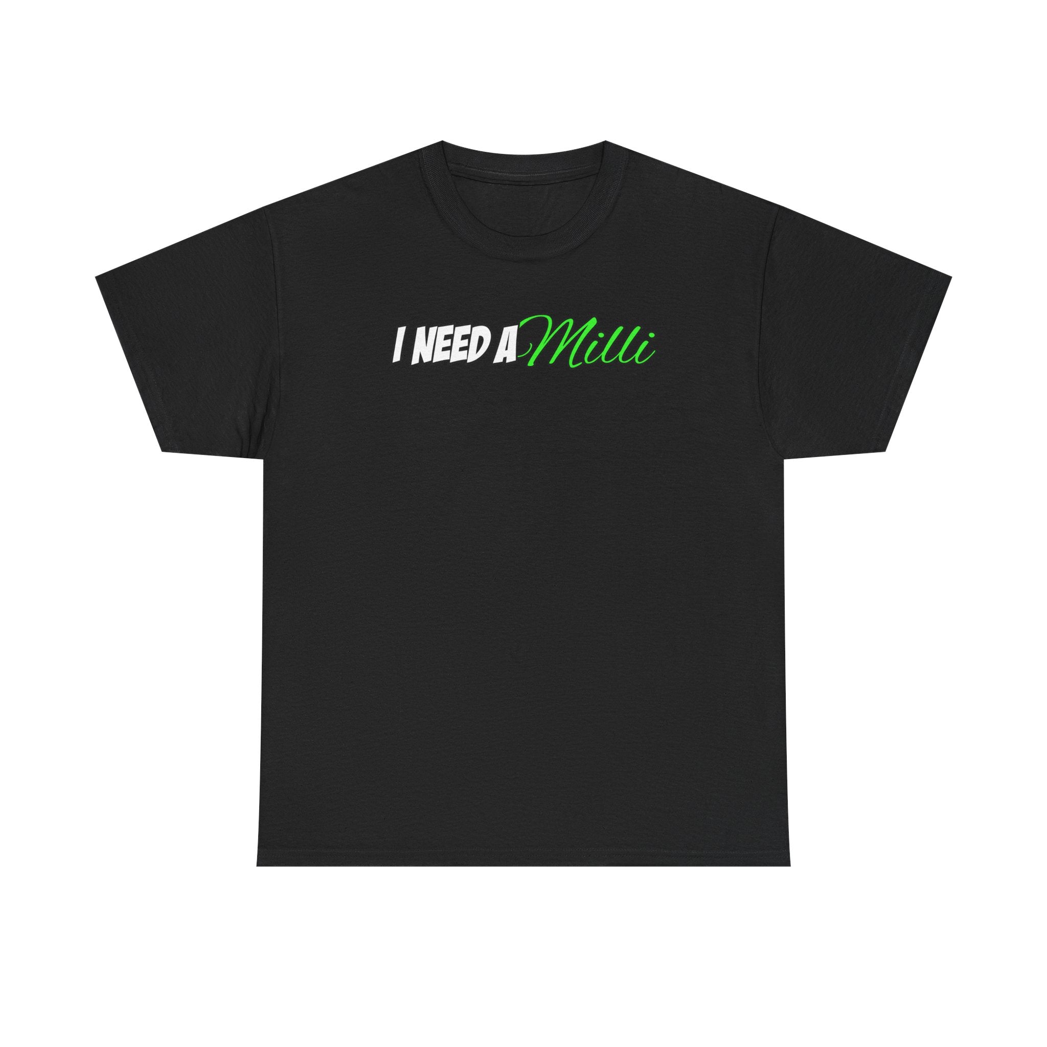 "I Need A Milli" T-Shirt Unisex