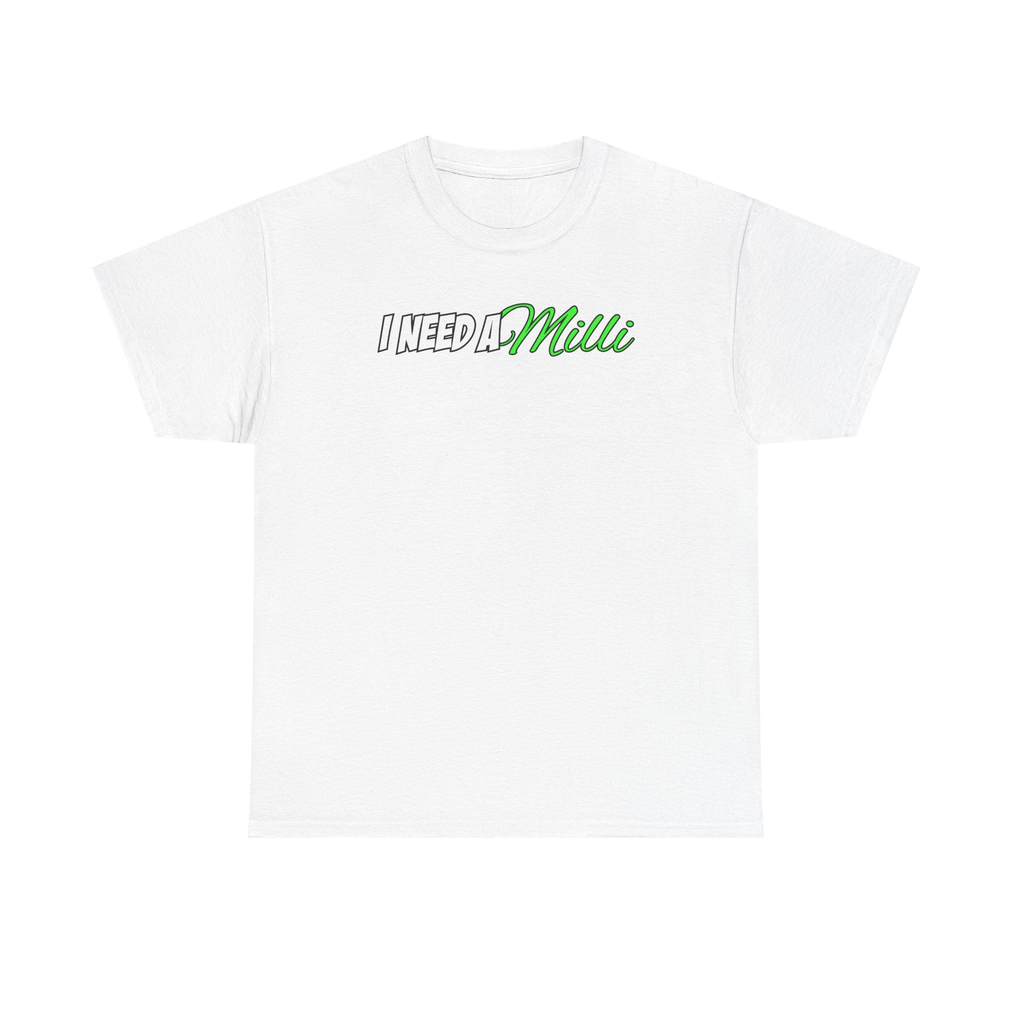 "I Need A Milli" T-Shirt Unisex